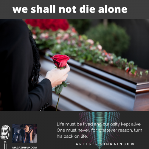 MAGAZINEUP’S PODCAST EPISODE 4- We shall not die alone
